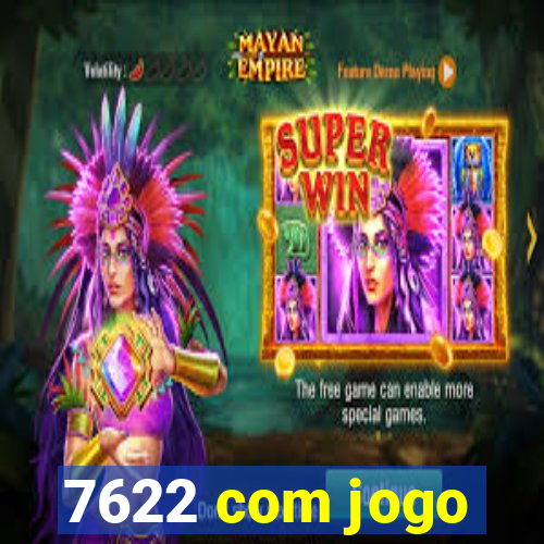 7622 com jogo